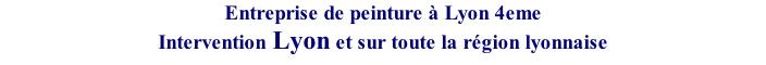 Entreprise de peinture à Lyon 4eme Intervention Lyon et sur toute la r�gion lyonnaise